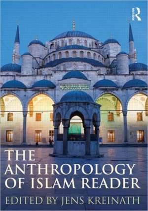 The Anthropology of Islam Reader de Jens Kreinath