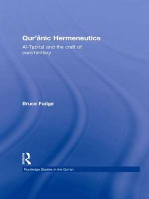 Qur'anic Hermeneutics: Al-Tabrisi and the Craft of Commentary de Bruce Fudge