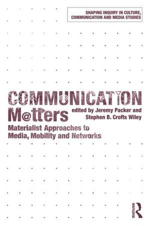 Communication Matters: Materialist Approaches to Media, Mobility and Networks de Jeremy Packer