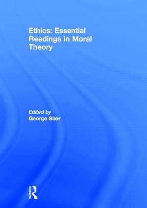 Ethics: Essential Readings in Moral Theory de George Sher