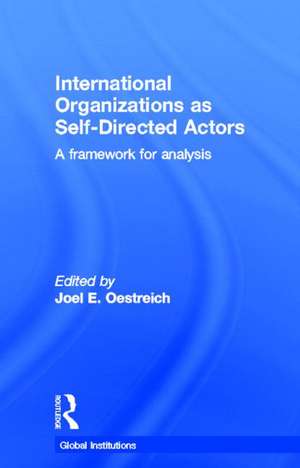 International Organizations as Self-Directed Actors: A Framework for Analysis de Joel Oestreich