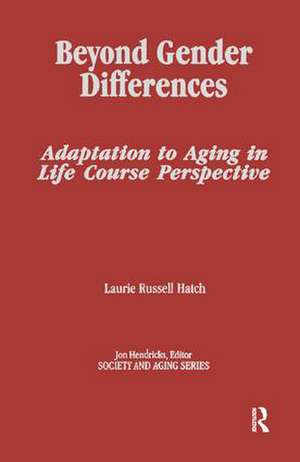 Beyond Gender Differences: Adaptation to Aging in Life Course Perspective de Laurie Russell Hatch