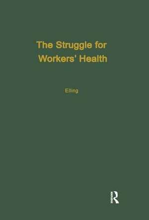 The Struggle for Workers' Health de Ray H. Elling