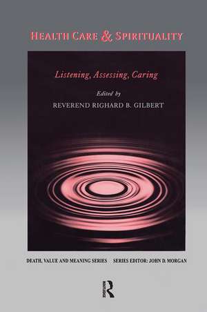 Health Care & Spirituality: Listening, Assessing, Caring de Richard Gilbert