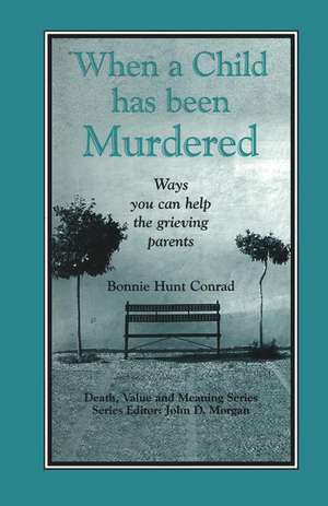 When a Child Has Been Murdered: Ways You Can Help the Grieving Parents de Bonnie Hunt Conrad