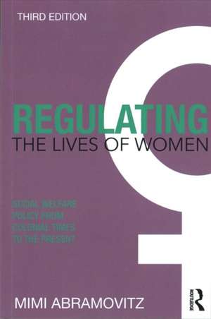 Regulating the Lives of Women: Social Welfare Policy from Colonial Times to the Present de Mimi Abramovitz