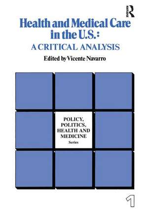 Health and Medical Care in the U.S.: A Critical Analysis de Vicente Navarro