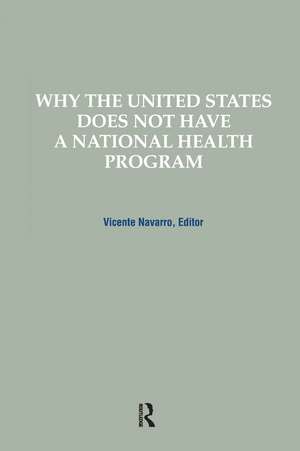 Why the United States Does Not Have a National Health Program de Vicente Navarro