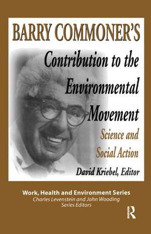 Barry Commoner's Contribution to the Environmental Movement: Science and Social Action de Mary Lee Dunn