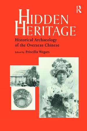 Hidden Heritage: Historical Archaeology of the Overseas Chinese de Priscilla Wegars