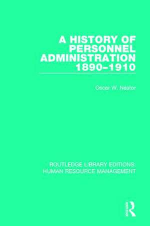 A History of Personnel Administration 1890-1910 de Oscar W. Nestor