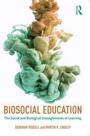 Biosocial Education: The Social and Biological Entanglements of Learning de Deborah Youdell