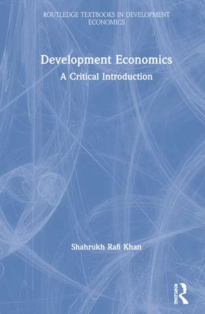 Development Economics: A Critical Introduction de Shahrukh Rafi Khan