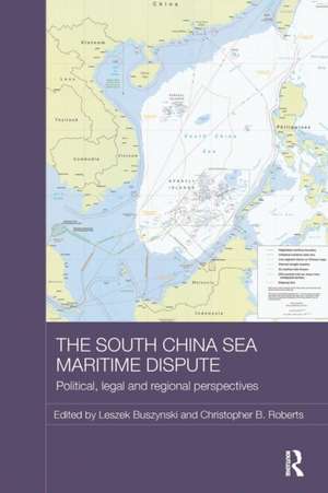 The South China Sea Maritime Dispute: Political, Legal and Regional Perspectives de Leszek Buszynski