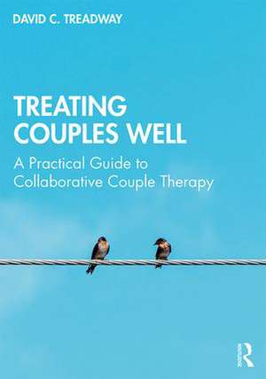 Treating Couples Well: A Practical Guide to Collaborative Couple Therapy de David C. Treadway