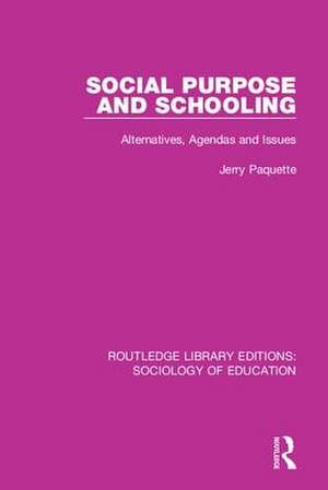 Social Purpose and Schooling: Alternatives, Agendas and Issues de Jerry Paquette