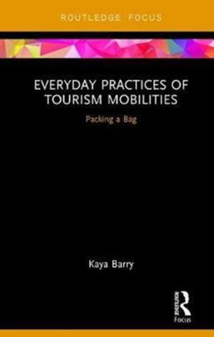 Everyday Practices of Tourism Mobilities: Packing a Bag de Kaya Barry