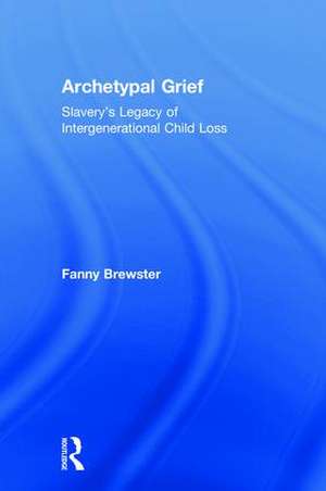 Archetypal Grief: Slavery’s Legacy of Intergenerational Child Loss de Fanny Brewster