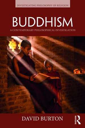 Buddhism: A Contemporary Philosophical Investigation de David Burton