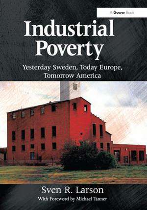 Industrial Poverty: Yesterday Sweden, Today Europe, Tomorrow America de Sven R. Larson