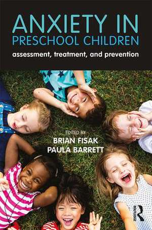 Anxiety in Preschool Children: Assessment, Treatment, and Prevention de Brian Fisak