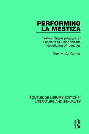 Performing La Mestiza: Textual Representations of Lesbians of Color and the Negotiation of Identities de Ellen M. Gil-Gomez