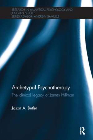 Archetypal Psychotherapy: The clinical legacy of James Hillman de Jason A. Butler