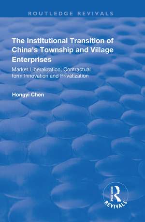 The Institutional Transition of China's Township and Village Enterprises: Market Liberalization, Contractual Form Innovation and Privatization de Hongyi Chen