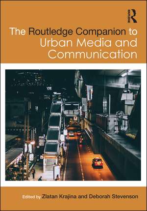 The Routledge Companion to Urban Media and Communication de Zlatan Krajina