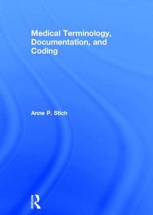 Medical Terminology, Documentation, and Coding de Anne P. Stich