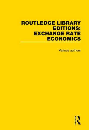 Routledge Library Editions: Exchange Rate Economics de Various