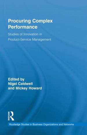 Procuring Complex Performance: Studies of Innovation in Product-Service Management de Nigel Caldwell