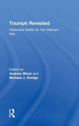 Triumph Revisited: Historians Battle for the Vietnam War de Andrew Wiest