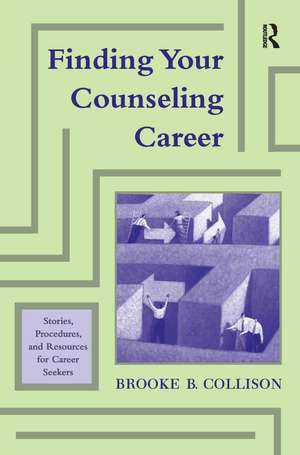 Finding Your Counseling Career: Stories, Procedures, and Resources for Career Seekers de Brooke B. Collison