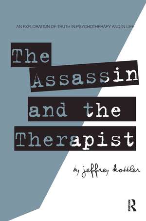 The Assassin and the Therapist: An Exploration of Truth in Psychotherapy and in Life de Jeffrey Kottler