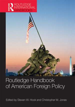 Routledge Handbook of American Foreign Policy de Steven W. Hook