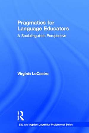 Pragmatics for Language Educators: A Sociolinguistic Perspective de Virginia LoCastro