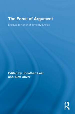 The Force of Argument: Essays in Honor of Timothy Smiley de Jonathan Lear