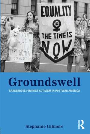 Groundswell: Grassroots Feminist Activism in Postwar America de Stephanie Gilmore