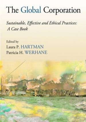 The Global Corporation: Sustainable, Effective and Ethical Practices, A Case Book de Laura P. Hartman