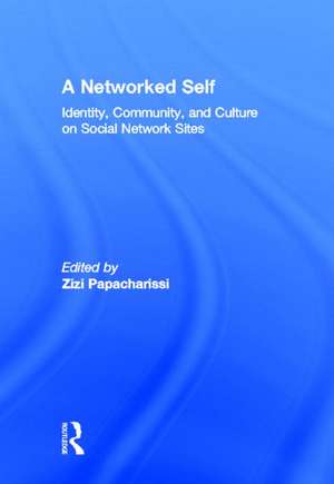 A Networked Self: Identity, Community, and Culture on Social Network Sites de Zizi Papacharissi