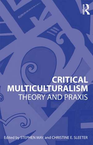 Critical Multiculturalism: Theory and Praxis de Stephen May