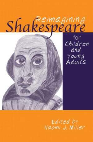 Reimagining Shakespeare for Children and Young Adults de Naomi Miller