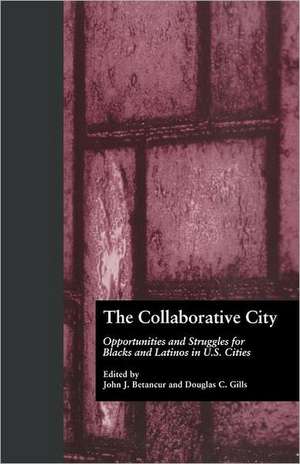 The Collaborative City: Opportunities and Struggles for Blacks and Latinos in U.S. Cities de John Betancur