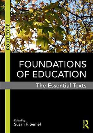 Foundations of Education: The Essential Texts de Susan F. Semel