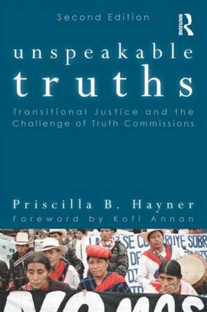 Unspeakable Truths: Transitional Justice and the Challenge of Truth Commissions de Priscilla B. Hayner