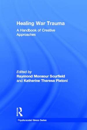 Healing War Trauma: A Handbook of Creative Approaches de Raymond Monsour Scurfield