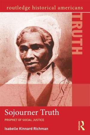 Sojourner Truth: Prophet of Social Justice de Isabelle Kinnard Richman