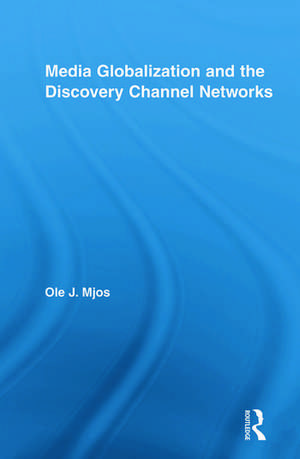 Media Globalization and the Discovery Channel Networks de Ole J. Mjos