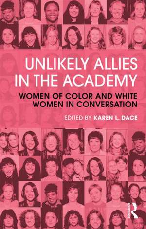 Unlikely Allies in the Academy: Women of Color and White Women in Conversation de Karen L. Dace